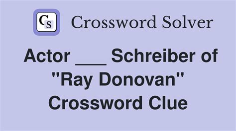 ray donovan actor schreiber crossword.